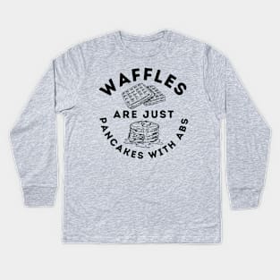 Waffles Are Just Pancakes With Abs Kids Long Sleeve T-Shirt